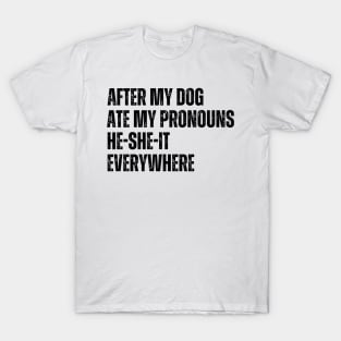 After My Dog Ate My Pronouns He-She-It Everywhere T-Shirt